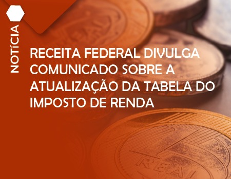 Receita Federal divulga comunicado sobre a atualização da tabela do Imposto de Renda